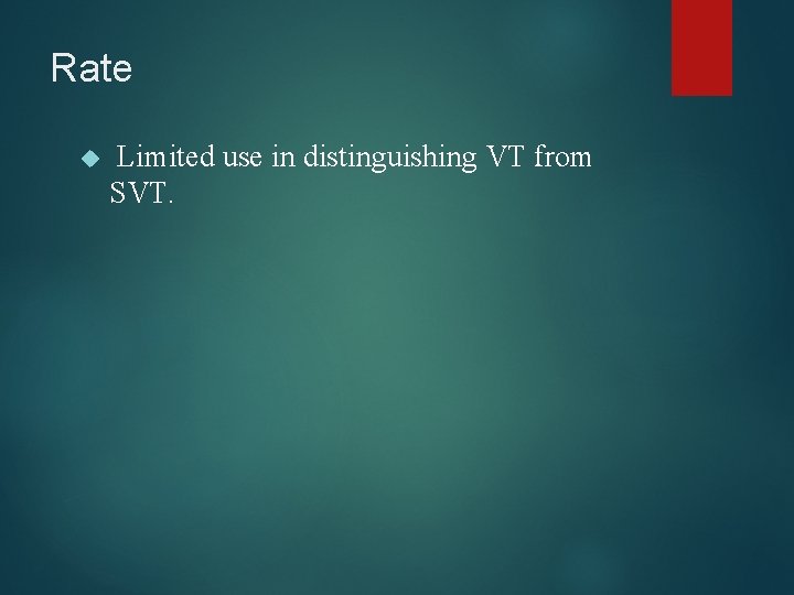 Rate Limited use in distinguishing VT from SVT. 