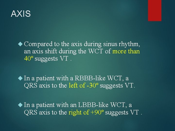 AXIS Compared to the axis during sinus rhythm, an axis shift during the WCT