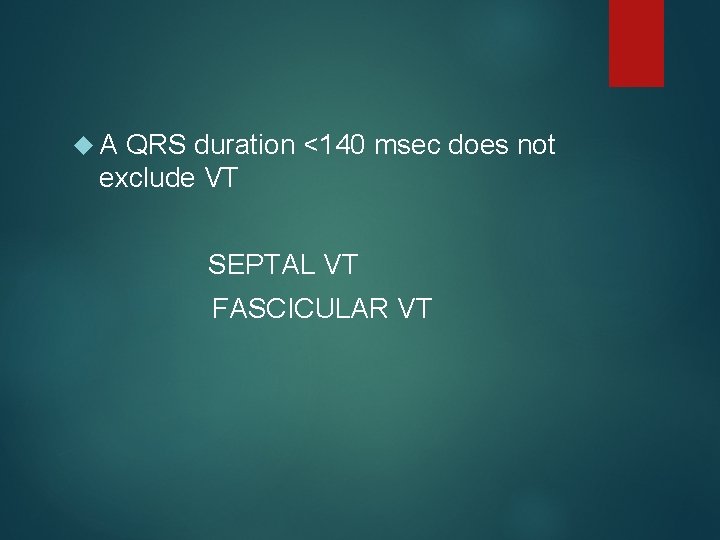  A QRS duration <140 msec does not exclude VT SEPTAL VT FASCICULAR VT