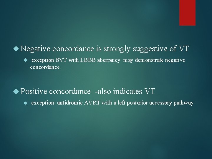  Negative concordance is strongly suggestive of VT exception: SVT with LBBB aberrancy may