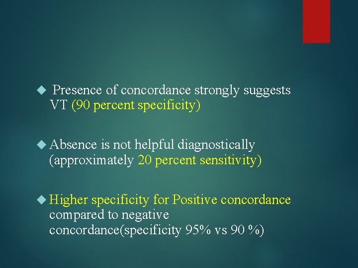  Presence of concordance strongly suggests VT (90 percent specificity) Absence is not helpful