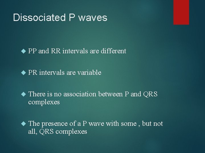 Dissociated P waves PP and RR intervals are different PR intervals are variable There