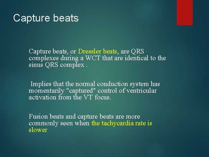 Capture beats, or Dressler beats, are QRS complexes during a WCT that are identical