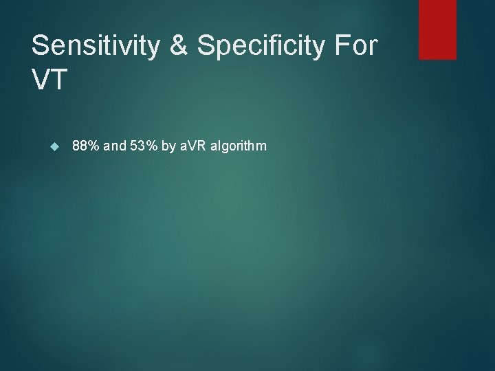 Sensitivity & Specificity For VT 88% and 53% by a. VR algorithm 