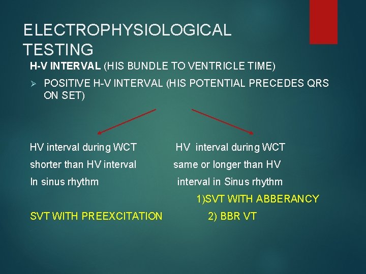 ELECTROPHYSIOLOGICAL TESTING H-V INTERVAL (HIS BUNDLE TO VENTRICLE TIME) Ø POSITIVE H-V INTERVAL (HIS