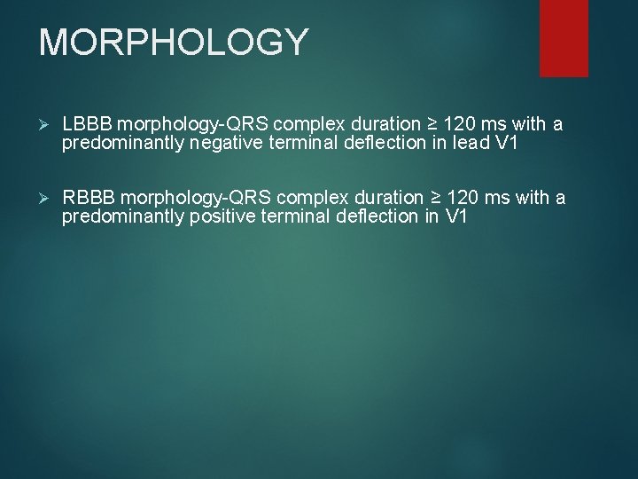 MORPHOLOGY Ø LBBB morphology-QRS complex duration ≥ 120 ms with a predominantly negative terminal