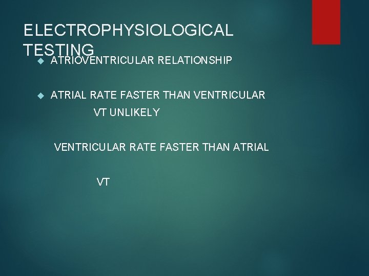 ELECTROPHYSIOLOGICAL TESTING ATRIOVENTRICULAR RELATIONSHIP ATRIAL RATE FASTER THAN VENTRICULAR VT UNLIKELY VENTRICULAR RATE FASTER