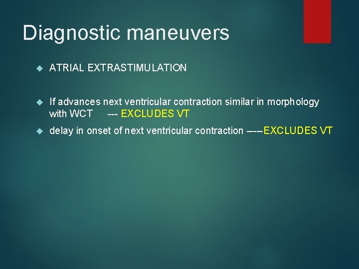 Diagnostic maneuvers ATRIAL EXTRASTIMULATION If advances next ventricular contraction similar in morphology with WCT