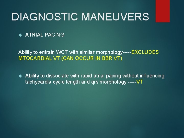 DIAGNOSTIC MANEUVERS ATRIAL PACING Ability to entrain WCT with similar morphology-----EXCLUDES MTOCARDIAL VT (CAN