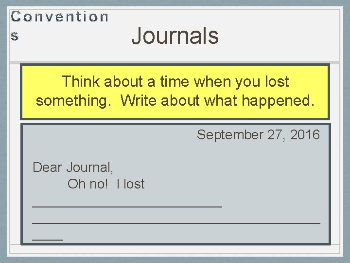 Journals Think about a time when you lost something. Write about what happened. September