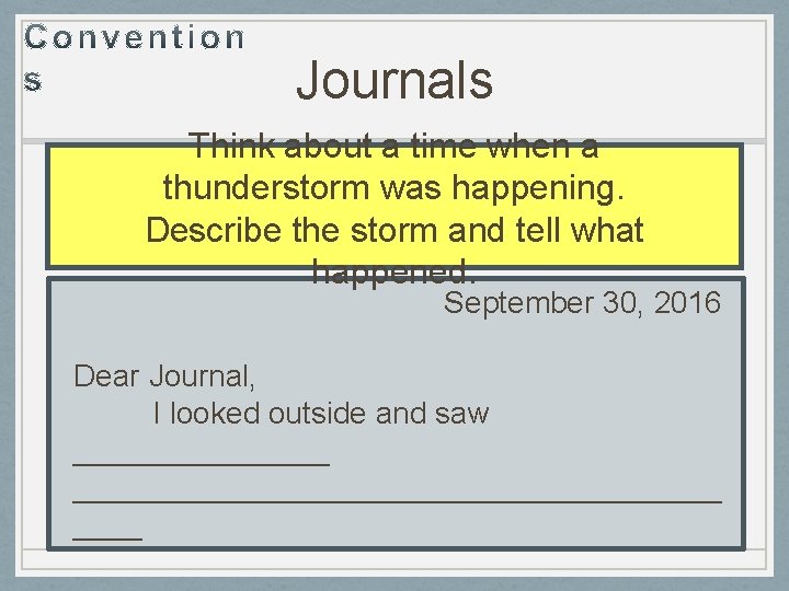 Journals Think about a time when a thunderstorm was happening. Describe the storm and