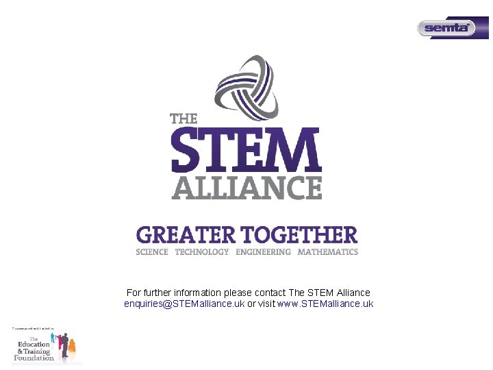 For further information please contact The STEM Alliance enquiries@STEMalliance. uk or visit www. STEMalliance. For further information please contact The STEM Alliance enquiries@STEMalliance. uk or visit www. STEMalliance.