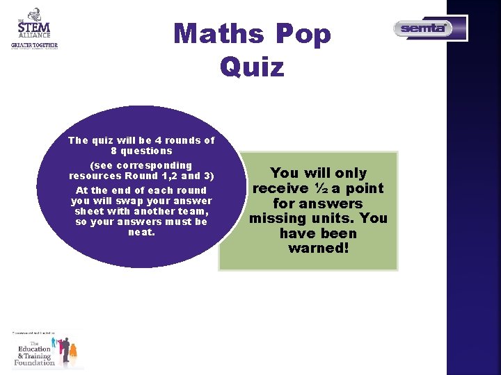 Maths Pop Quiz The quiz will be 4 rounds of 8 questions (see corresponding Maths Pop Quiz The quiz will be 4 rounds of 8 questions (see corresponding