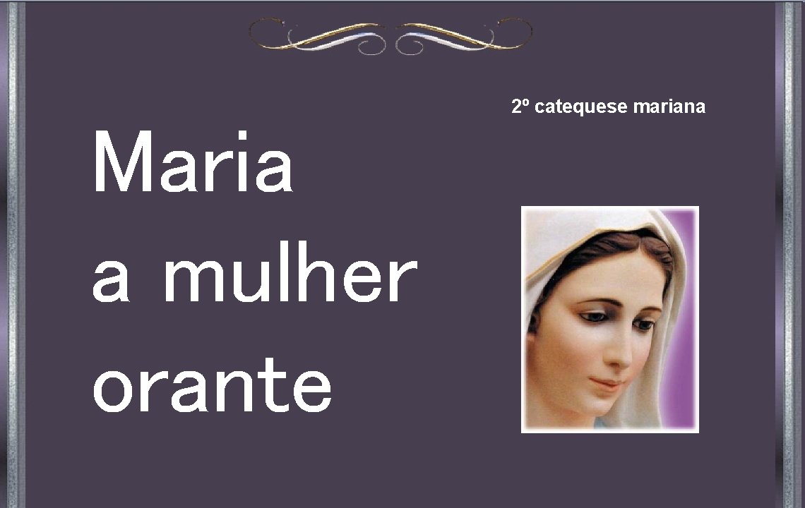 Maria a mulher orante 2º catequese mariana 