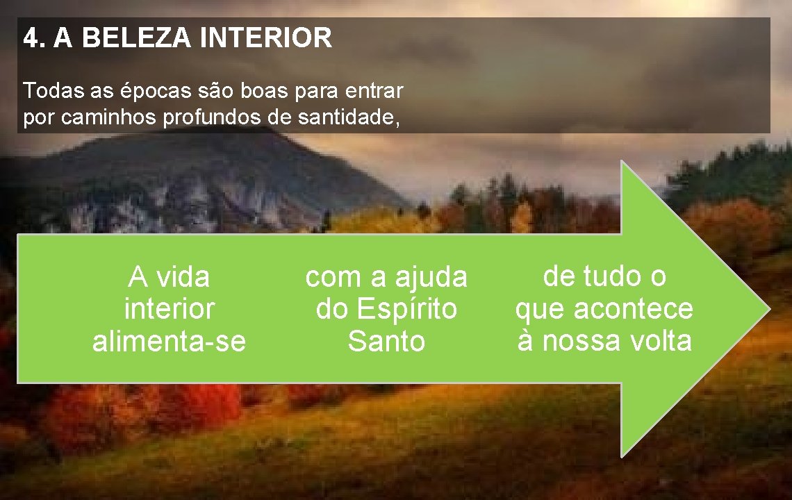 4. A BELEZA INTERIOR Todas as épocas são boas para entrar por caminhos profundos