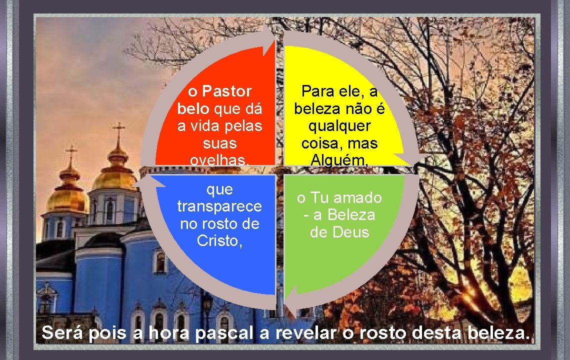 o Pastor belo que dá a vida pelas suas ovelhas. Para ele, a beleza