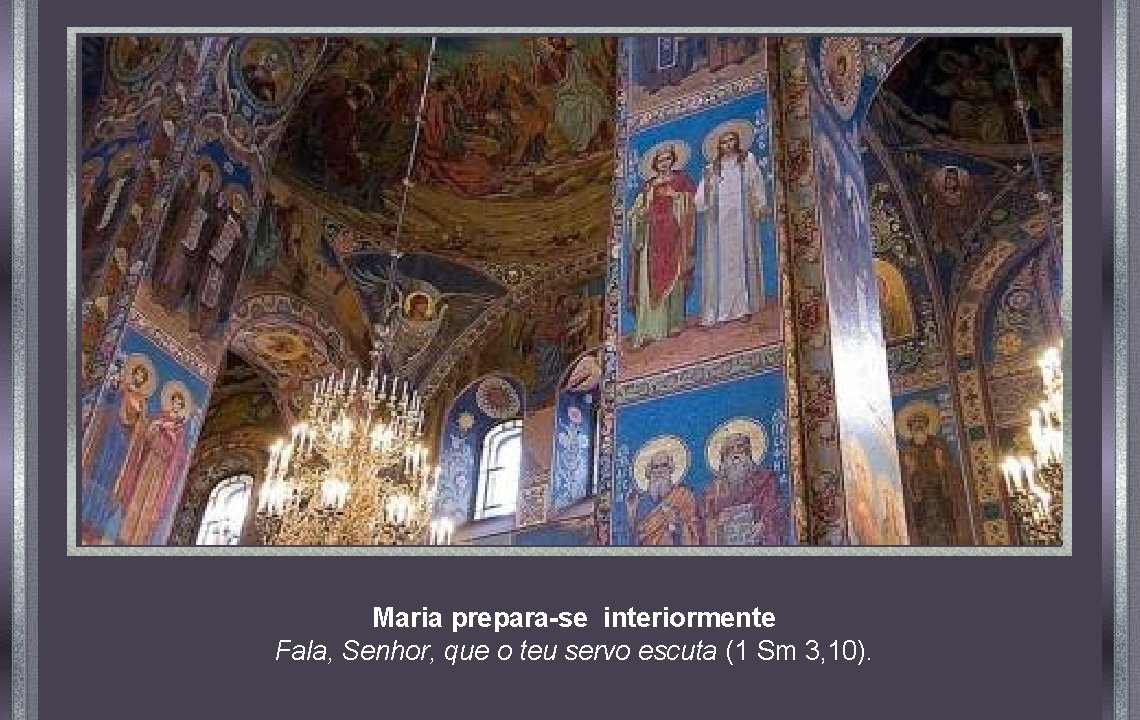 Maria prepara-se interiormente Fala, Senhor, que o teu servo escuta (1 Sm 3, 10).