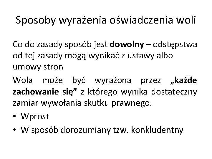 Sposoby wyrażenia oświadczenia woli Co do zasady sposób jest dowolny – odstępstwa od tej