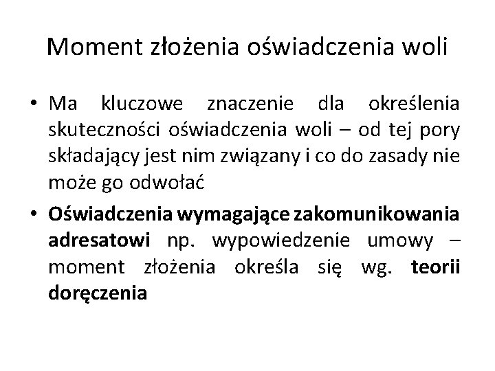 Moment złożenia oświadczenia woli • Ma kluczowe znaczenie dla określenia skuteczności oświadczenia woli –