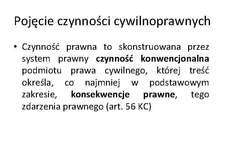 Pojęcie czynności cywilnoprawnych • Czynność prawna to skonstruowana przez system prawny czynność konwencjonalna podmiotu