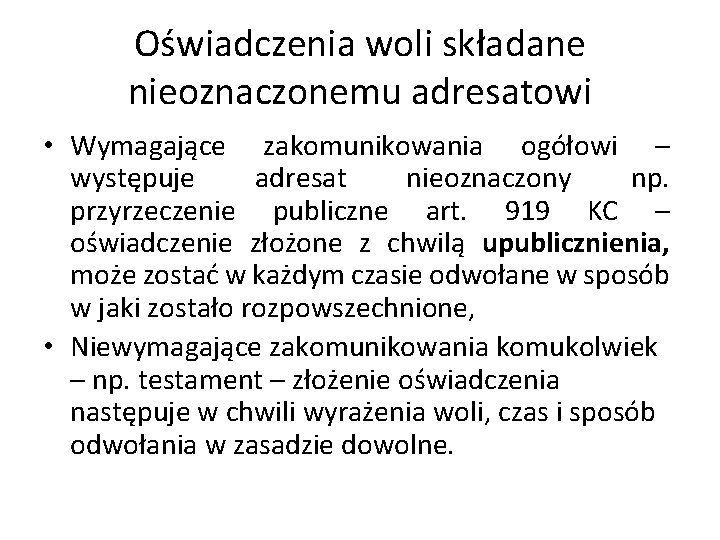 Oświadczenia woli składane nieoznaczonemu adresatowi • Wymagające zakomunikowania ogółowi – występuje adresat nieoznaczony np.