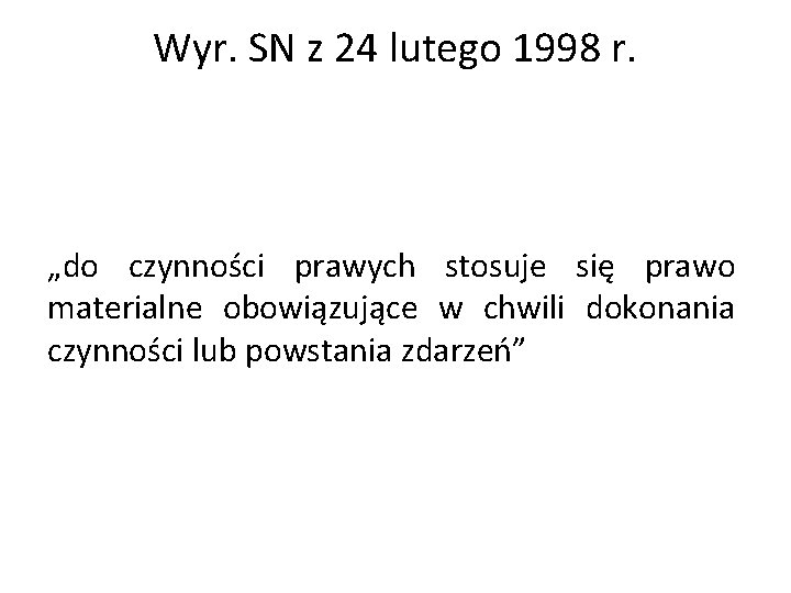 Wyr. SN z 24 lutego 1998 r. „do czynności prawych stosuje się prawo materialne