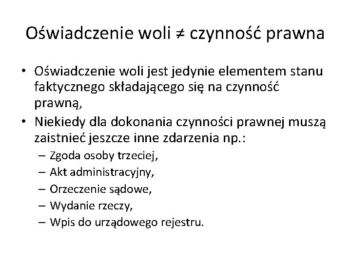 Oświadczenie woli ≠ czynność prawna • Oświadczenie woli jest jedynie elementem stanu faktycznego składającego