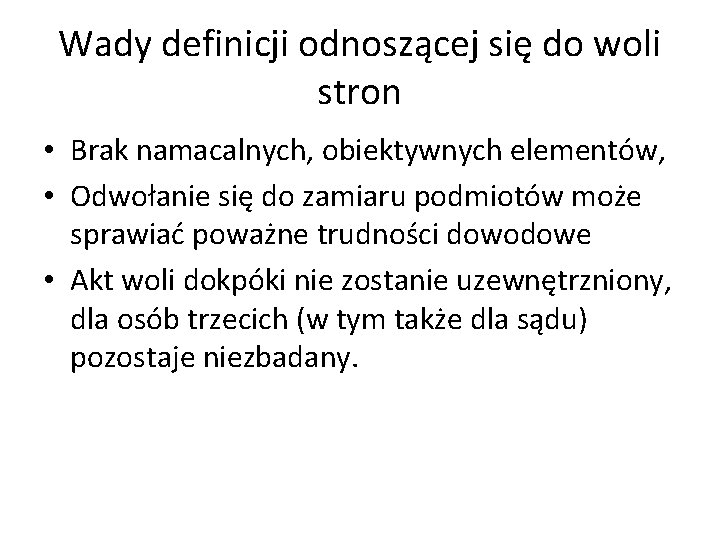 Wady definicji odnoszącej się do woli stron • Brak namacalnych, obiektywnych elementów, • Odwołanie