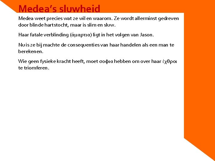 Medea’s sluwheid Medea weet precies wat ze wil en waarom. Ze wordt allerminst gedreven