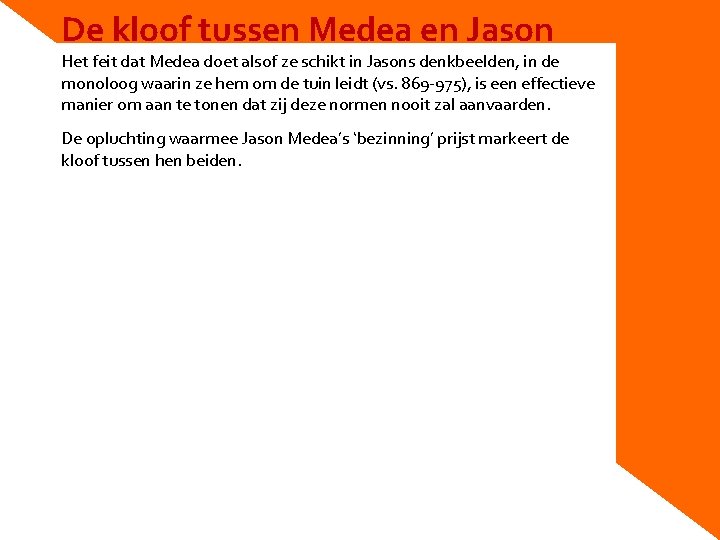 De kloof tussen Medea en Jason Het feit dat Medea doet alsof ze schikt