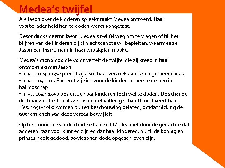 Medea’s twijfel Als Jason over de kinderen spreekt raakt Medea ontroerd. Haar vastberadenheid hen