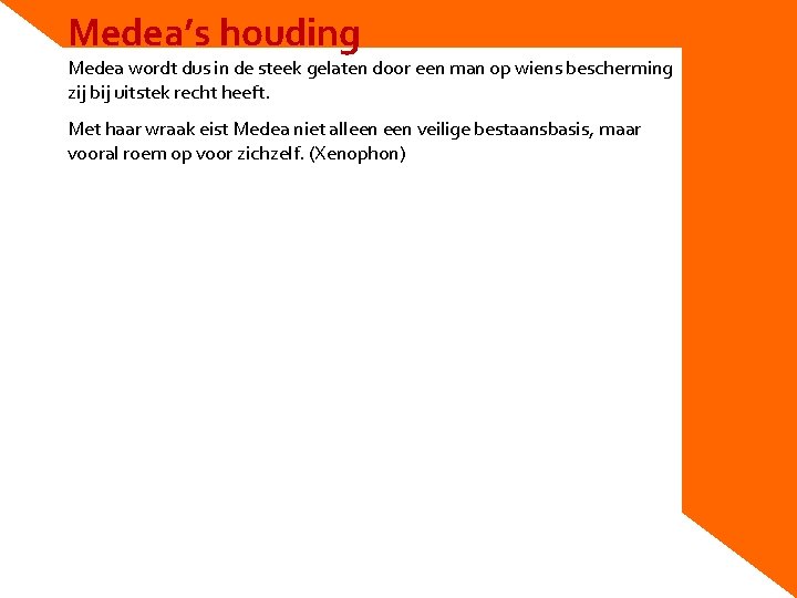 Medea’s houding Medea wordt dus in de steek gelaten door een man op wiens