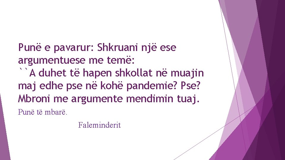 Punë e pavarur: Shkruani një ese argumentuese me temë: ``A duhet të hapen shkollat Punë e pavarur: Shkruani një ese argumentuese me temë: ``A duhet të hapen shkollat
