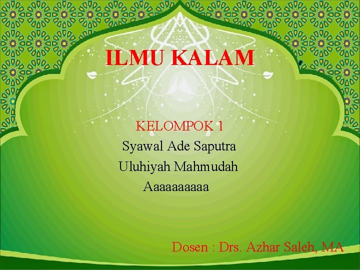 ILMU KALAM KELOMPOK 1 Syawal Ade Saputra Uluhiyah Mahmudah Aaaaaa Dosen : Drs. Azhar