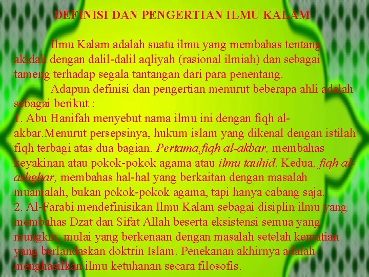 DEFINISI DAN PENGERTIAN ILMU KALAM Ilmu Kalam adalah suatu ilmu yang membahas tentang akidah