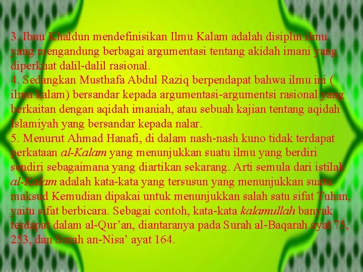 3. Ibnu Khaldun mendefinisikan Ilmu Kalam adalah disiplin ilmu yang mengandung berbagai argumentasi tentang