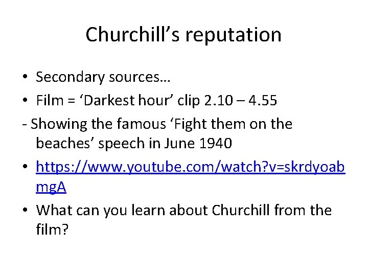 Churchill’s reputation • Secondary sources… • Film = ‘Darkest hour’ clip 2. 10 –