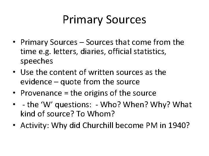 Primary Sources • Primary Sources – Sources that come from the time e. g.