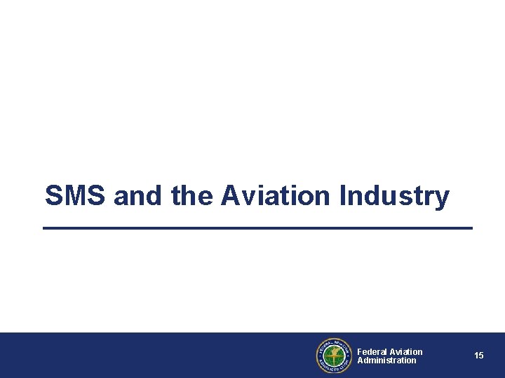 SMS and the Aviation Industry Federal Aviation Administration 15 