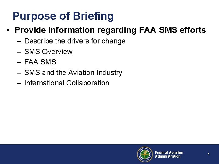 Purpose of Briefing • Provide information regarding FAA SMS efforts – – – Describe