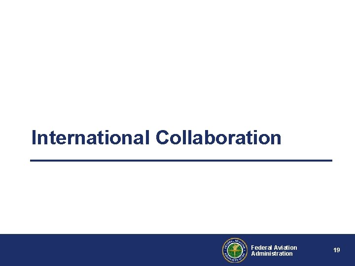 International Collaboration Federal Aviation Administration 19 