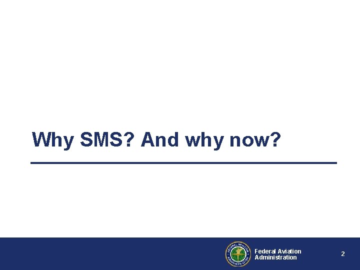 Why SMS? And why now? Federal Aviation Administration 2 