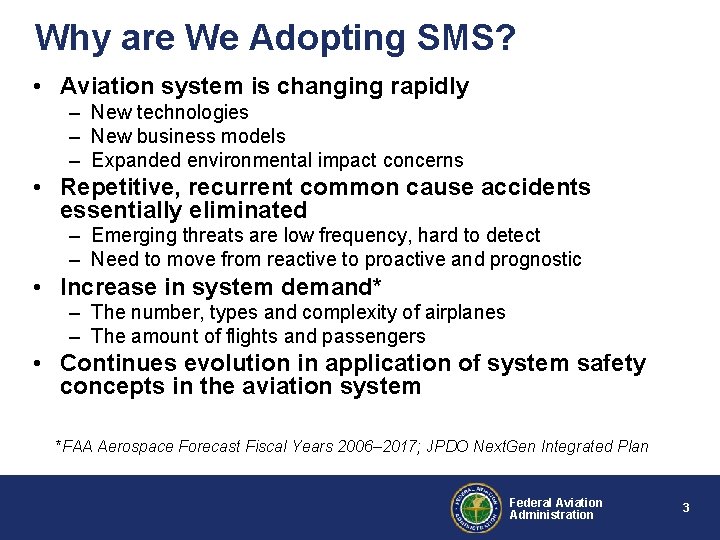 Why are We Adopting SMS? • Aviation system is changing rapidly – New technologies