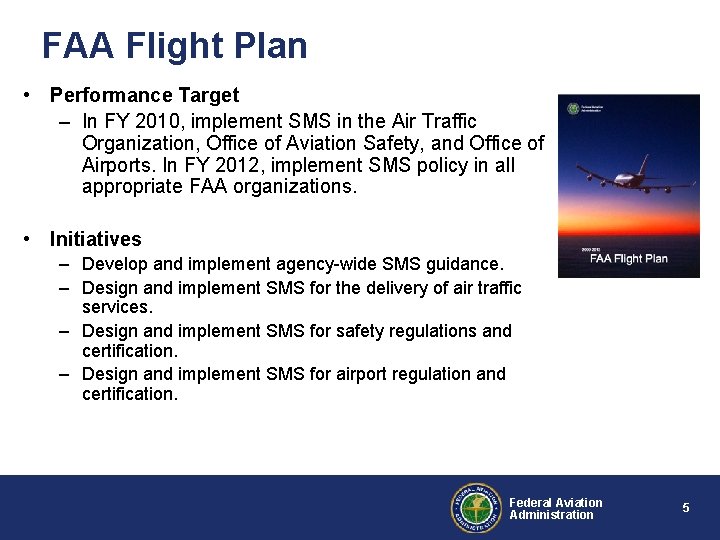 FAA Flight Plan • Performance Target – In FY 2010, implement SMS in the