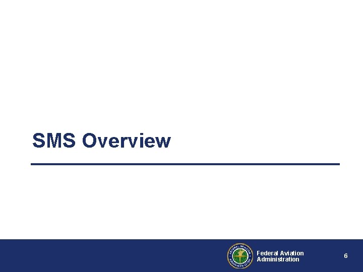 SMS Overview Federal Aviation Administration 6 