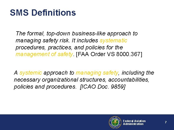 SMS Definitions The formal, top-down business-like approach to managing safety risk. It includes systematic