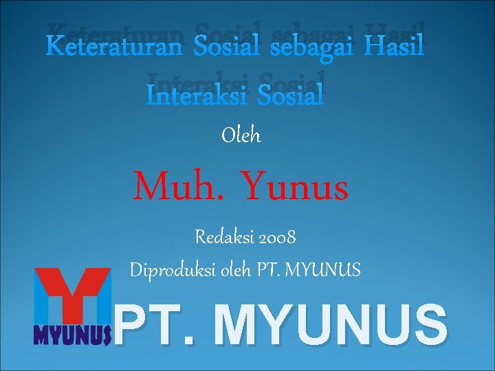 Keteraturan Sosial sebagai Hasil Interaksi Sosial Oleh Muh. Yunus Redaksi 2008 Diproduksi oleh PT.