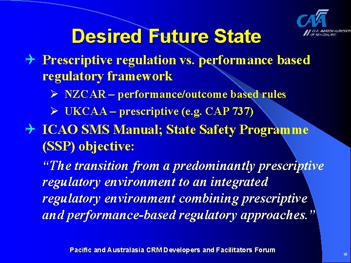 Desired Future State Q Prescriptive regulation vs. performance based regulatory framework Ø NZCAR – Desired Future State Q Prescriptive regulation vs. performance based regulatory framework Ø NZCAR –