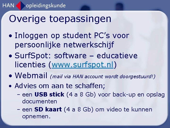 Overige toepassingen • Inloggen op student PC’s voor persoonlijke netwerkschijf • Surf. Spot: software