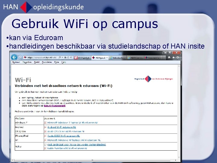 Gebruik Wi. Fi op campus • kan via Eduroam • handleidingen beschikbaar via studielandschap